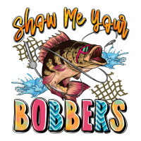 show me your bobbers | Teevron