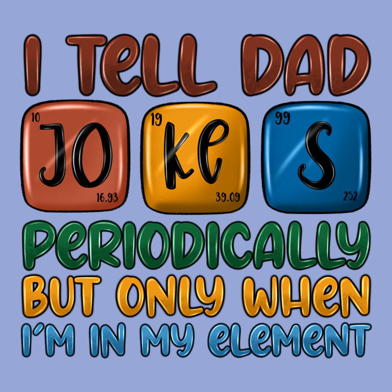 I Tell Dad Jokes Periodically But Only When I'm In Classic Tee by JahusDesignShop | Teevron