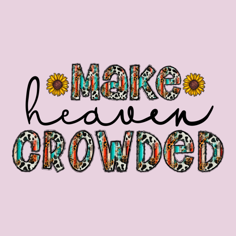 Make Heaven Crowded Ladies Tee by CowhideDigitalArt | Teevron
