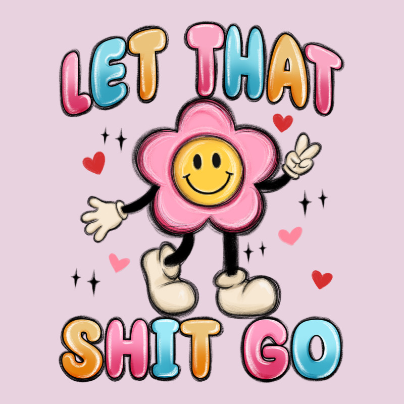 Let That Shit Go Classic Tee by MaliasSmallBusiness | Teevron