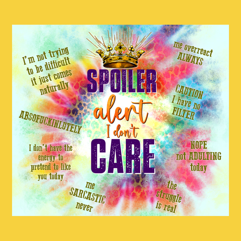 Spoiler Alert I Don't Care Premium Sweatshirt by TumblerDesignByShophia | Teevron