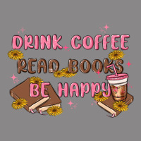 Drink Coffee Read Books Be Happy Vintage Tee | Teevron