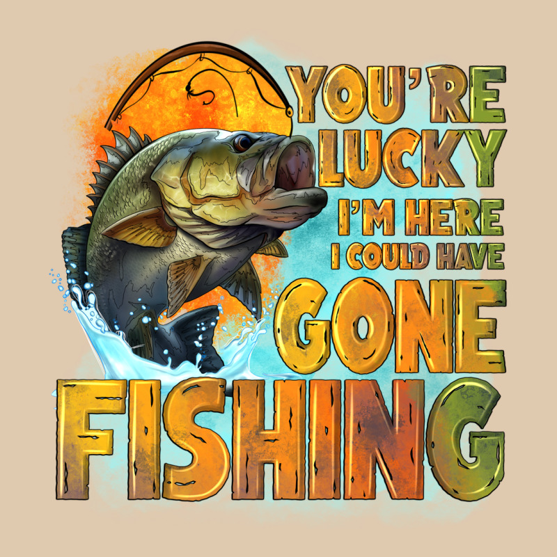 Youre Lucky Im Here I Could Have Gone Fishing Heavyweight Sweatshirt by NancyCooperArtShop | Teevron