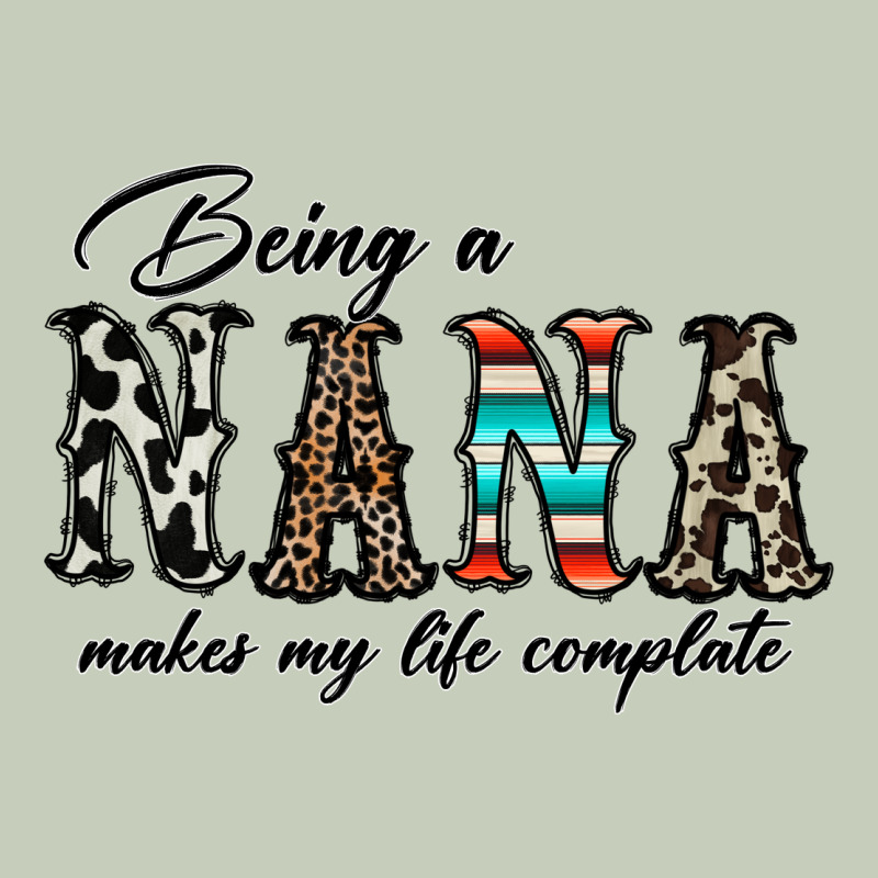 Being Nana Makes My Life Complate Ladies Tee by CowhideDigitalArt | Teevron
