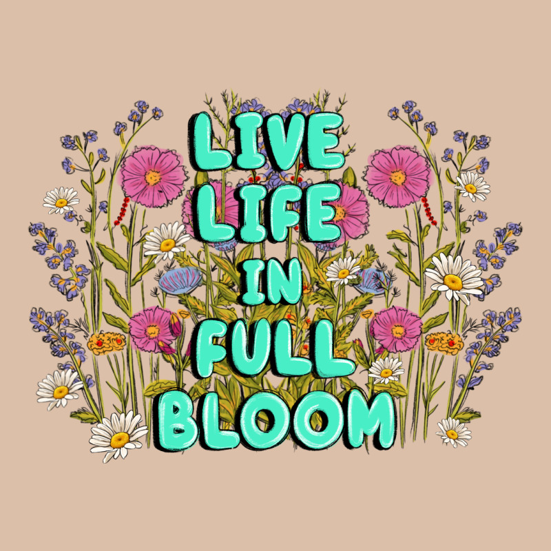 Live Life In Full Bloom Urban Heavy Tee by MaliasSmallBusiness | Teevron