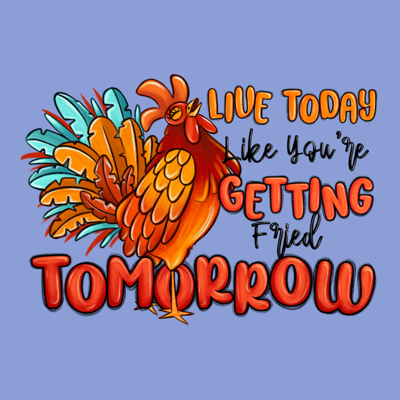 Live Today Like You're Getting Fried Tomorrow Long Sleeve Tee by MaliasSmallBusiness | Teevron