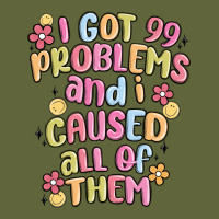 I Got 99 Problems And I Caused All Of Them Classic Tee | Teevron