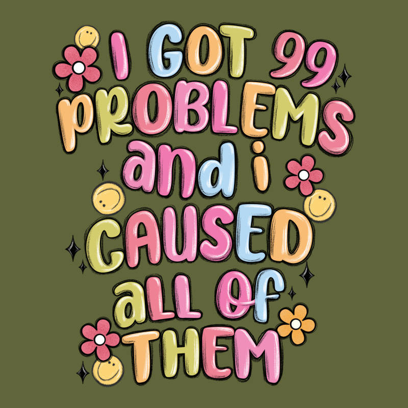 I Got 99 Problems And I Caused All Of Them Classic Tee by MaliasSmallBusiness | Teevron