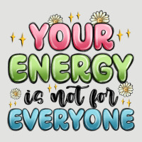 Your Energy Is Not For Everyone Classic Tee | Teevron