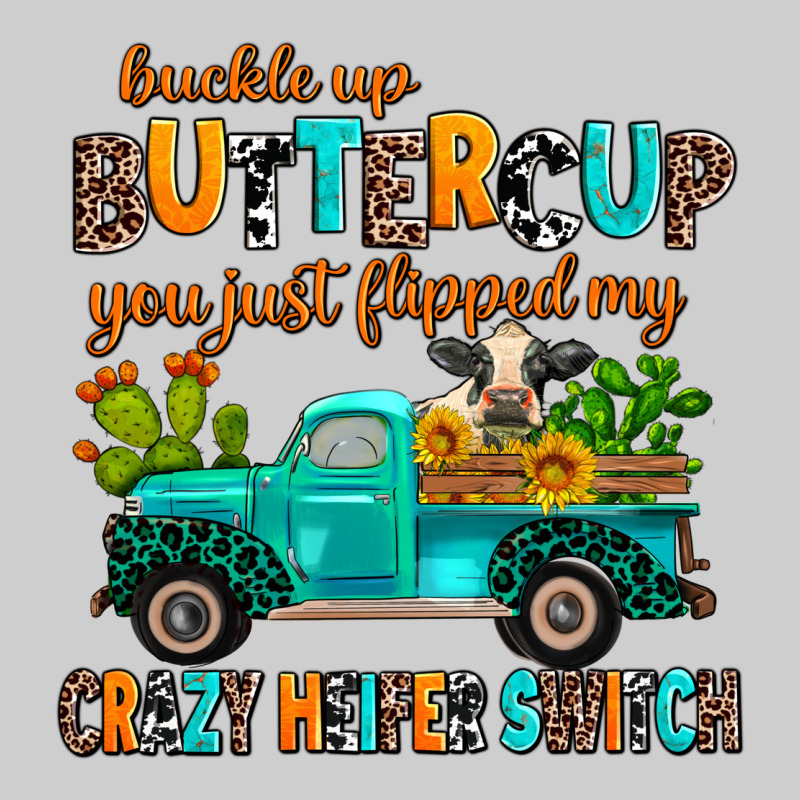 Buckle Up Buttercup You Just Flipped My Crazy Heif Premium Tee by AdoDesignShop | Teevron