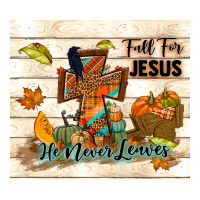 fall for jesus he never leaves | Teevron
