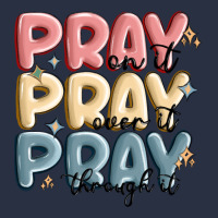 Pray On It Pray Over It Pray Through It Heavyweight Sweatshirt | Teevron
