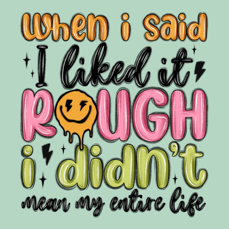 When I Said I Liked It Rough I Didn't Mean My Enti Classic Tee by MaliasSmallBusiness | Teevron