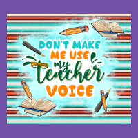 Don't Make Me Use My Teacher Voice Premium Sweatshirt | Teevron
