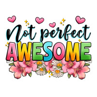 not perfect awesome | Teevron