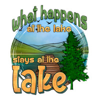 what happens at the lake stays at the lake | Teevron