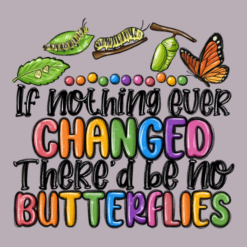 If Nothing Ever Changed Thered Be No Butterflies Vintage Tee by MaliasSmallBusiness | Teevron