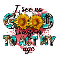 i see no season to act my age | Teevron