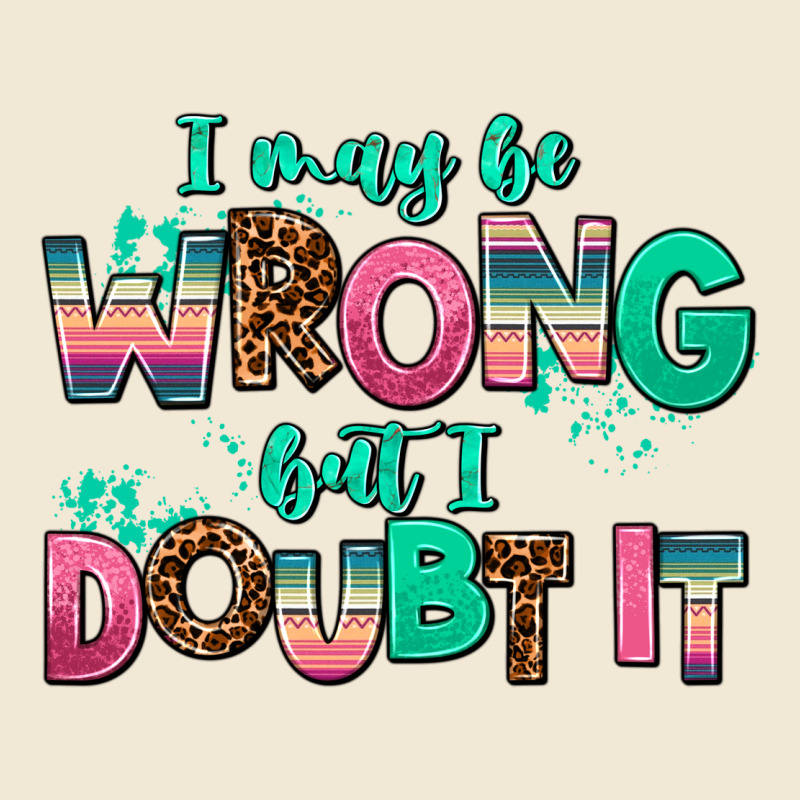 I May Be Wrong But Doubt It Premium Tee by AdoDesignShop | Teevron