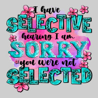 ı Have Selective Hearing ı Am Sorry You Were Not Premium Tee | Teevron