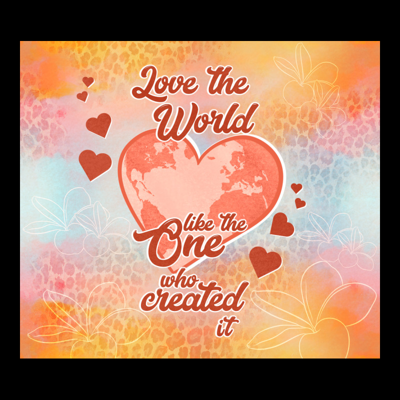 Love The World Like The One Premium Sweatshirt by TumblerDesignByShophia | Teevron