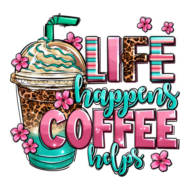 Life Happens Coffee  Helps Premium Tee by AdoDesignShop | Teevron