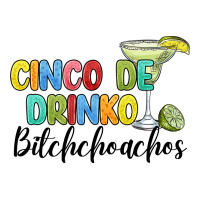 cinco de drinko bitchchoahos | Teevron