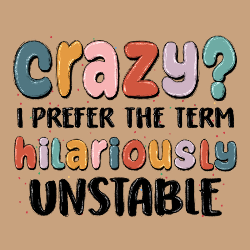 Crazy I Prefer The Term Hilariously Unstable Vintage Tee by MaliasSmallBusiness | Teevron