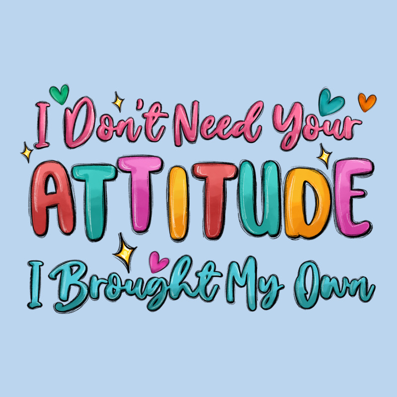 I Don't Need Your Attitude I Brought My Own Classic Tee by MaliasSmallBusiness | Teevron