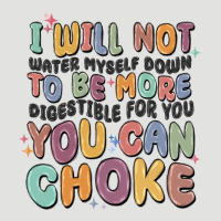I Will Not Water Myself Down To Be More Digestible Classic Tee | Teevron