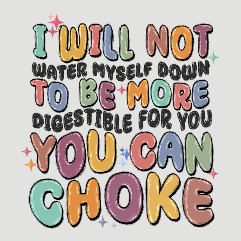 I Will Not Water Myself Down To Be More Digestible Classic Tee by MaliasSmallBusiness | Teevron