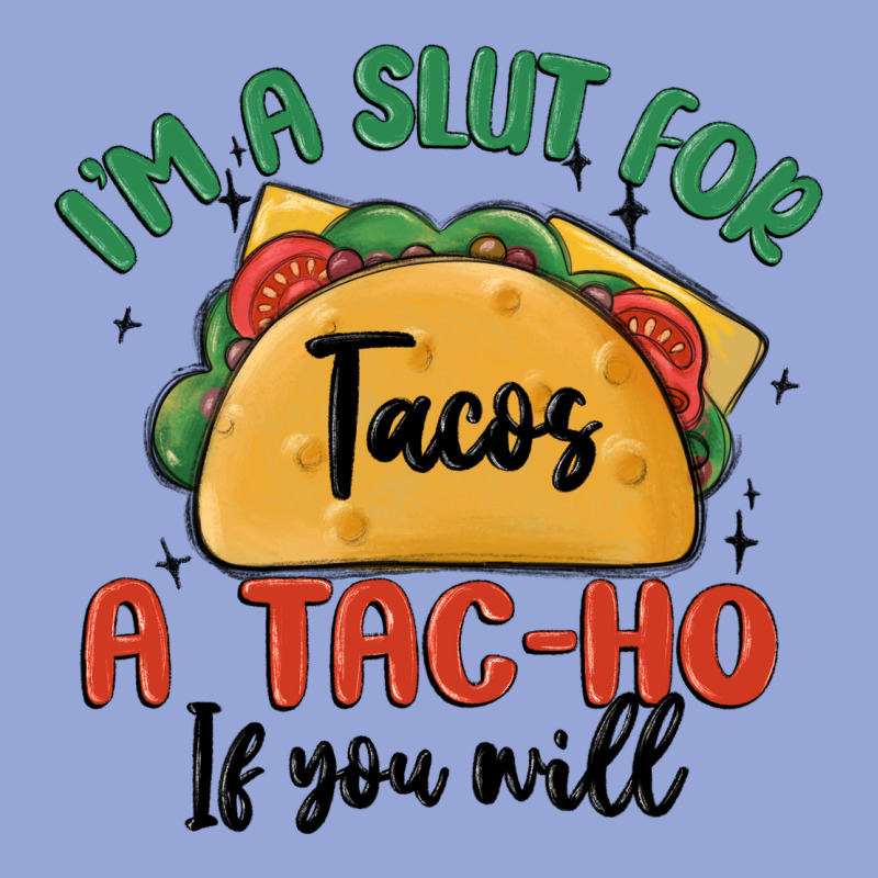 I'm A Slut For Tacos A Tac Ho If You Will Classic Tee by MaliasSmallBusiness | Teevron