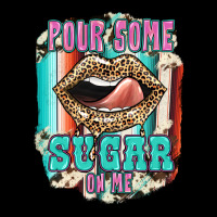 Pour Some Sugar On Me Ladies Tee | Teevron