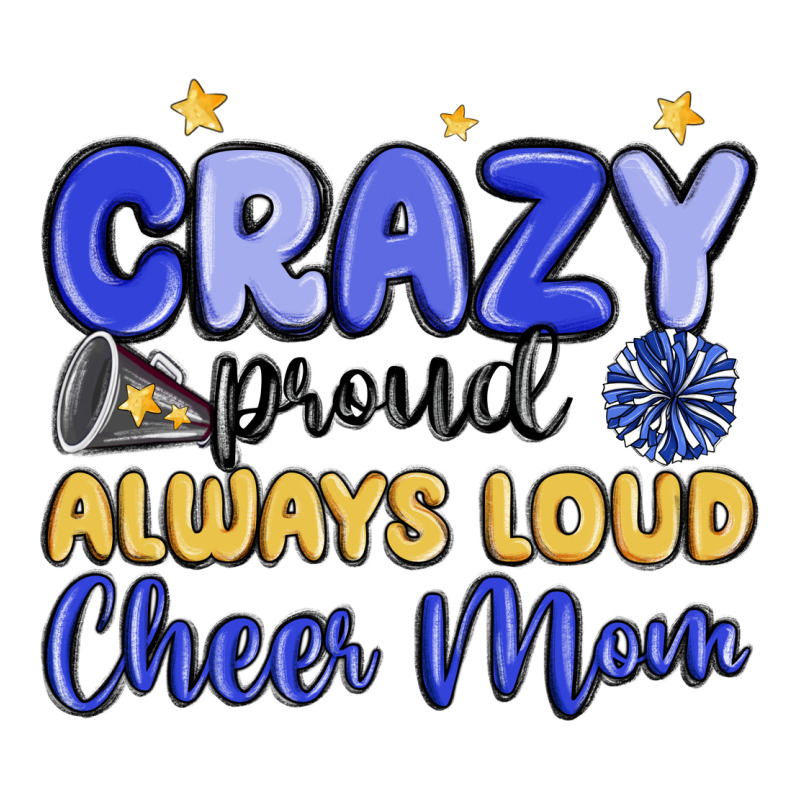 Crazy Proud Always Loud Cheer Mom Classic Tee by MaliasSmallBusiness | Teevron
