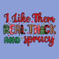 I Like Them Real Thick And Sprucy Long Sleeve Tee | Teevron