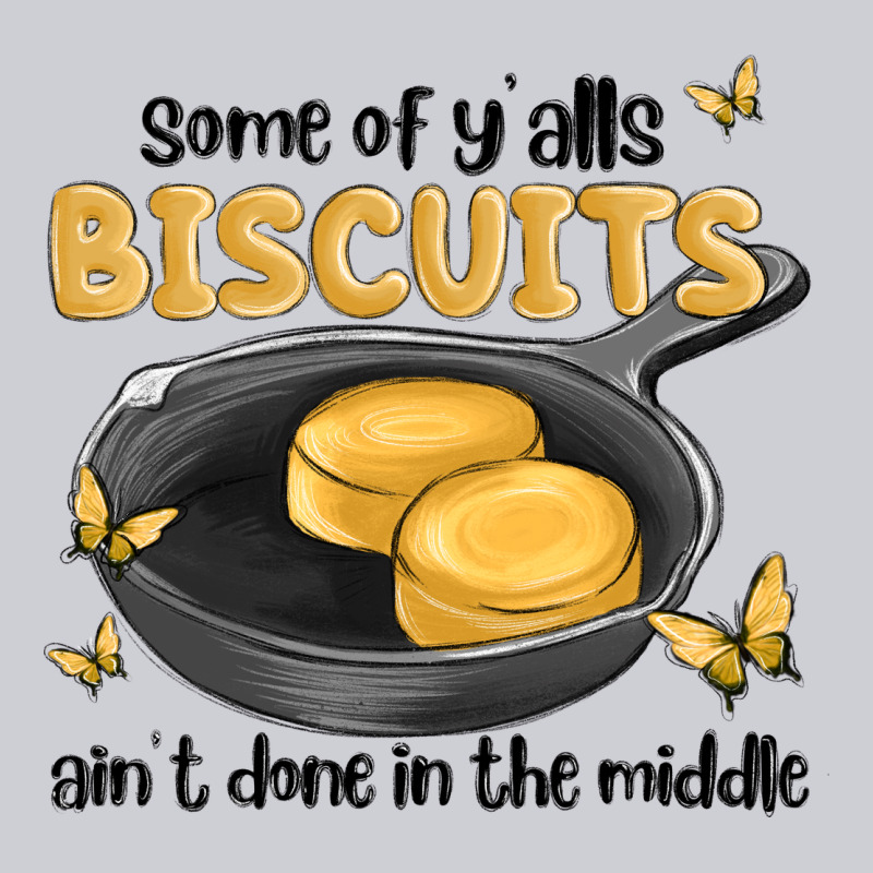 Some Of Yalls Biscuits Aint Done In The Middle Heavyweight Sweatshirt by MaliasSmallBusiness | Teevron