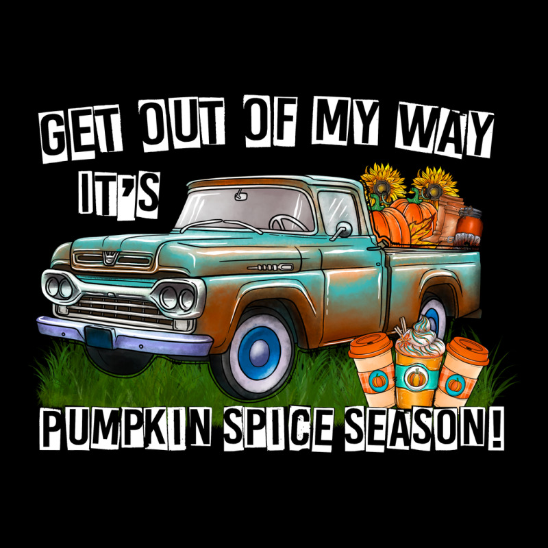 Get Out Of My Way It's Pumpkin Spice Season Ladies Tee by CowhideDigitalArt | Teevron