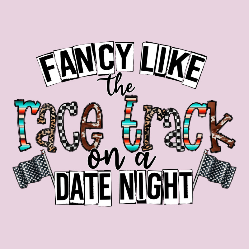Fancy Like The Race Track On A Date Night Ladies Tee by CowhideDigitalArt | Teevron