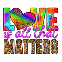Love Is All That Matters Ladies Tee | Teevron