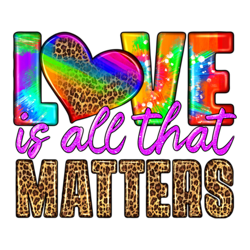 Love Is All That Matters Ladies Tee by HRA Design Shop | Teevron