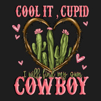 Cool It Cupid I Will Find My Own Cowboy Classic Tee | Teevron