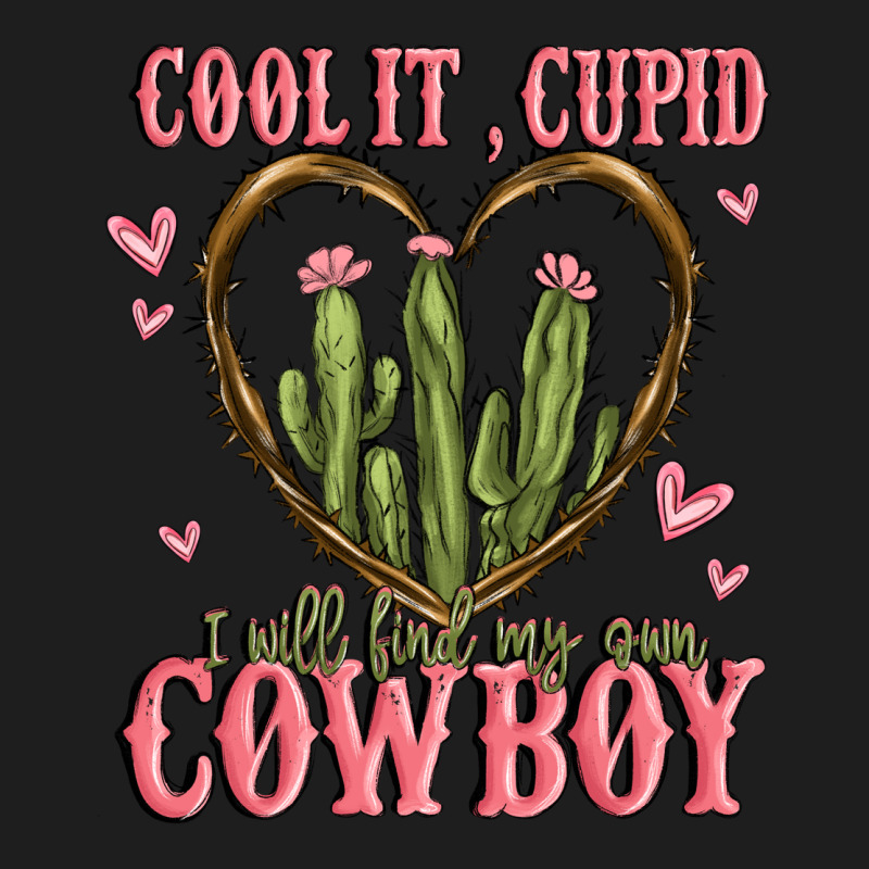 Cool It Cupid I Will Find My Own Cowboy Classic Tee by MaliasSmallBusiness | Teevron