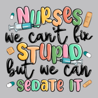 Nurses We Cant Fix Stupid Classic Tee | Teevron