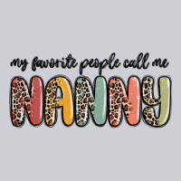 My Favorite People Call Me Nanny Heavyweight Sweatshirt | Teevron