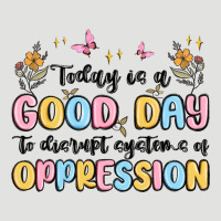 Today Is A Good Day To Disrupt Systems Of Oppressi Classic Tee | Teevron