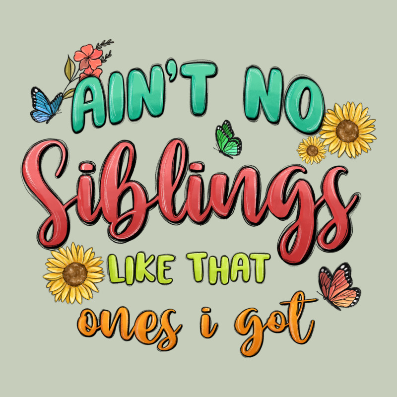 Aint No Siblings Like That Ones I Got Classic Tee by MaliasSmallBusiness | Teevron