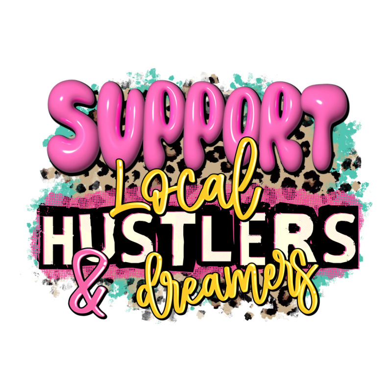Support Local Hustlers And Dreamers Premium Tee by JahusDesignShop | Teevron