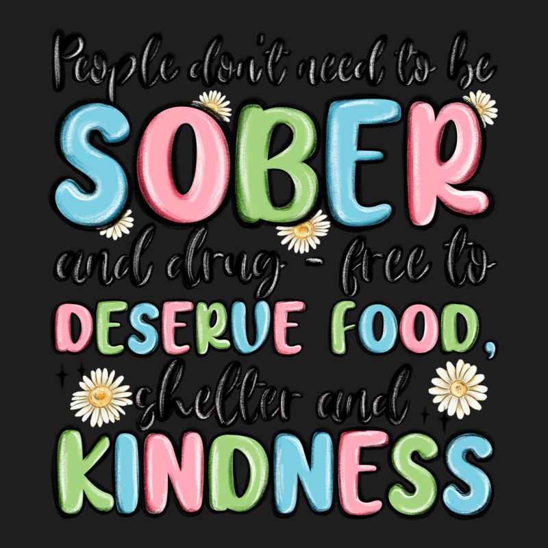 People Dont Need To Be Sober And Drugfree To Deserve Food Classic Tee by MaliasSmallBusiness | Teevron