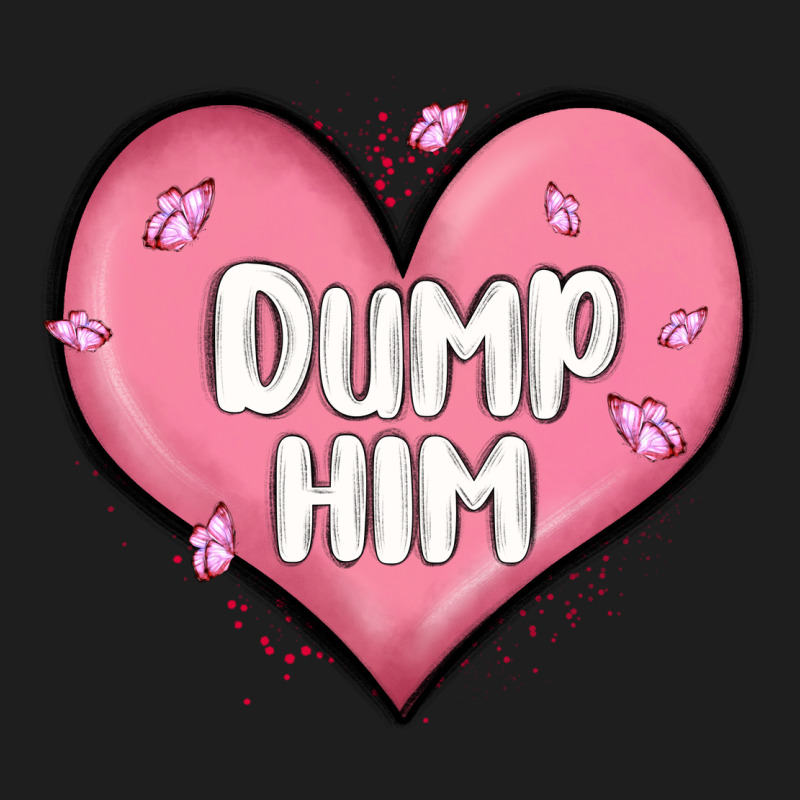 Dump Him Valentines Day Classic Tee by MaliasSmallBusiness | Teevron