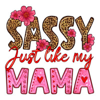 sassy just like my mama | Teevron